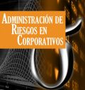 Administración de Riesgos en Corporativos